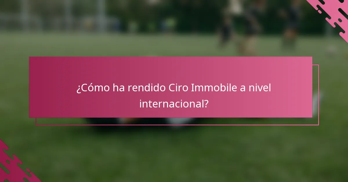 ¿Cómo ha rendido Ciro Immobile a nivel internacional?
