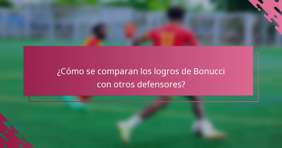 ¿Cómo se comparan los logros de Bonucci con otros defensores?