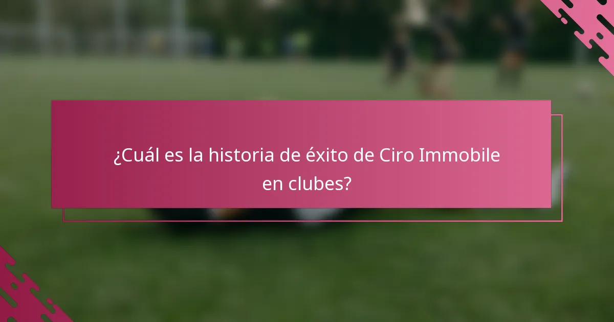 ¿Cuál es la historia de éxito de Ciro Immobile en clubes?