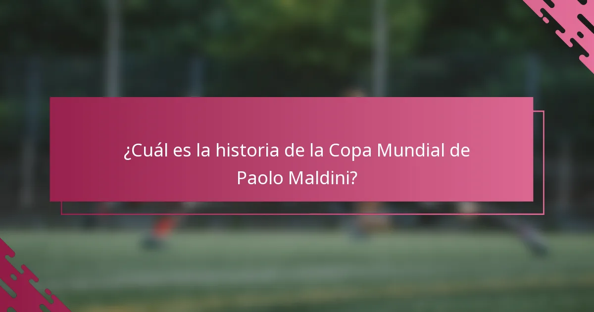 ¿Cuál es la historia de la Copa Mundial de Paolo Maldini?