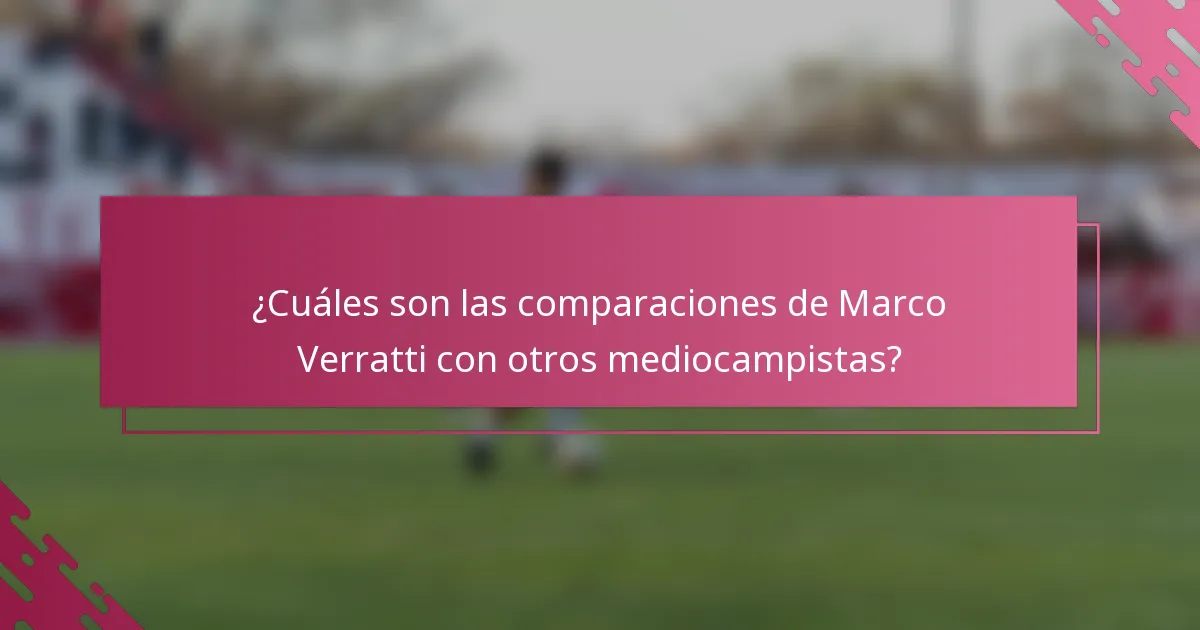 ¿Cuáles son las comparaciones de Marco Verratti con otros mediocampistas?