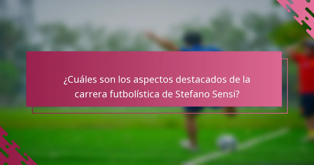 ¿Cuáles son los aspectos destacados de la carrera futbolística de Stefano Sensi?