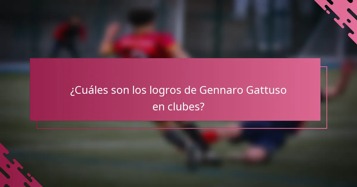 ¿Cuáles son los logros de Gennaro Gattuso en clubes?