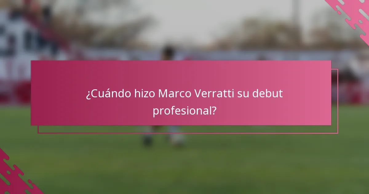 ¿Cuándo hizo Marco Verratti su debut profesional?