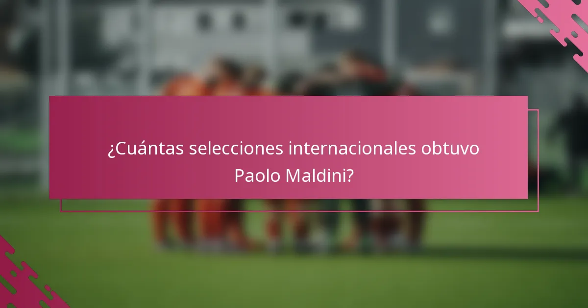 ¿Cuántas selecciones internacionales obtuvo Paolo Maldini?