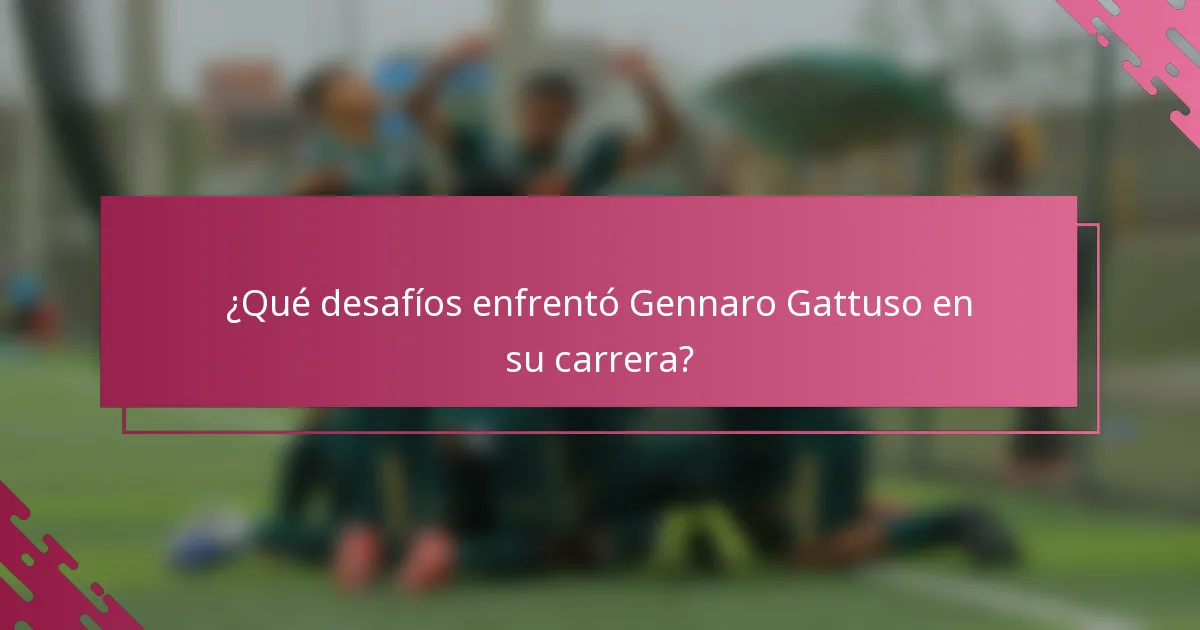 ¿Qué desafíos enfrentó Gennaro Gattuso en su carrera?