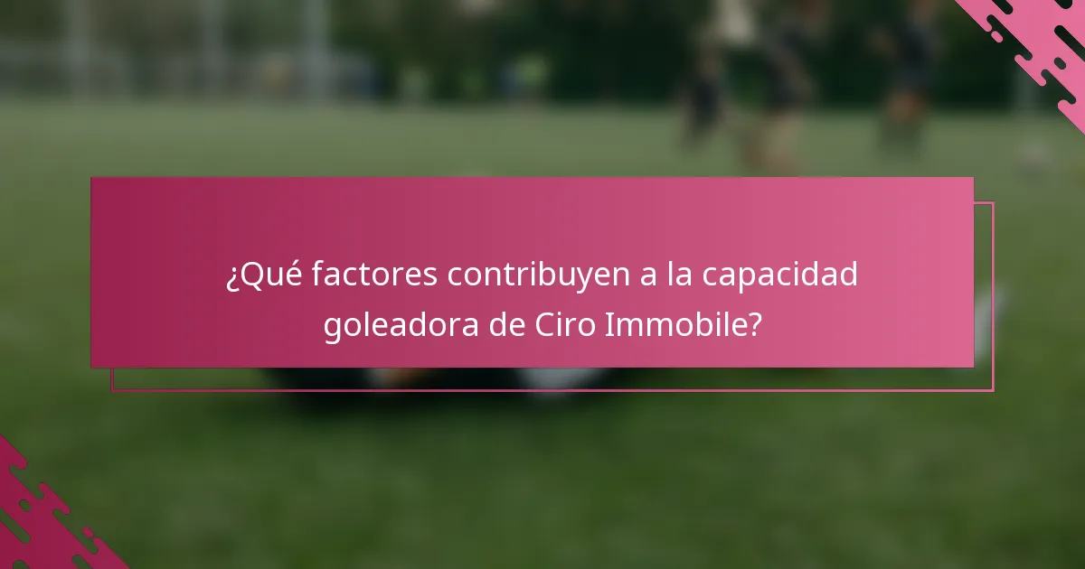 ¿Qué factores contribuyen a la capacidad goleadora de Ciro Immobile?