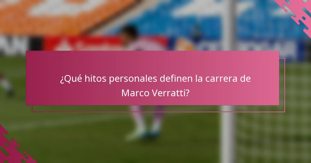 ¿Qué hitos personales definen la carrera de Marco Verratti?