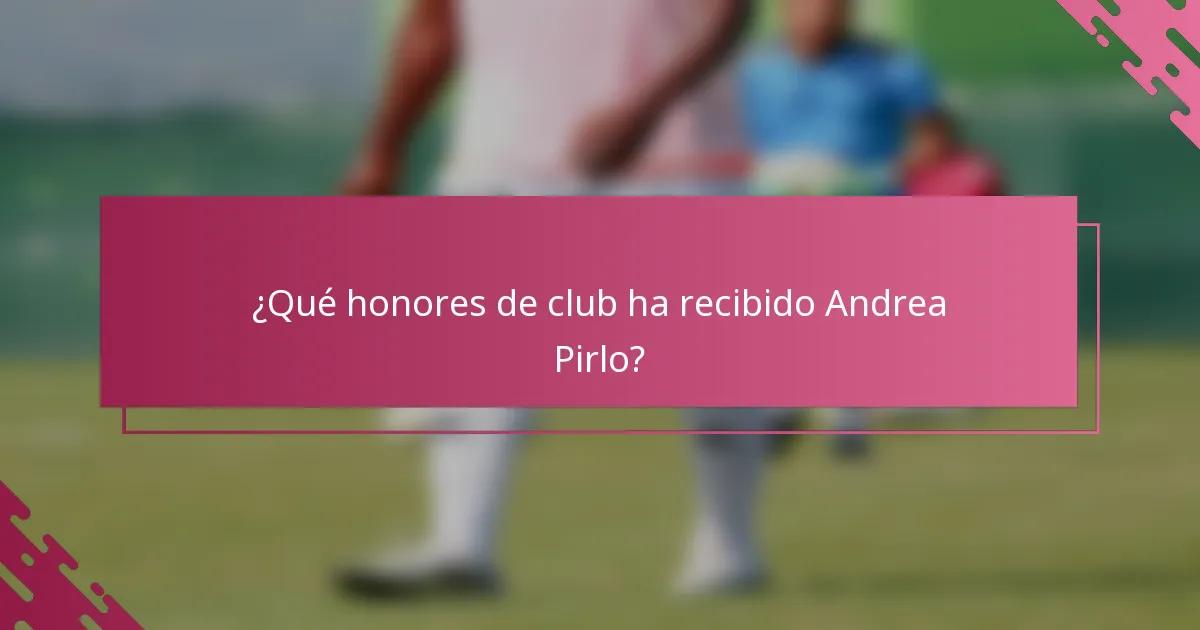 ¿Qué honores de club ha recibido Andrea Pirlo?