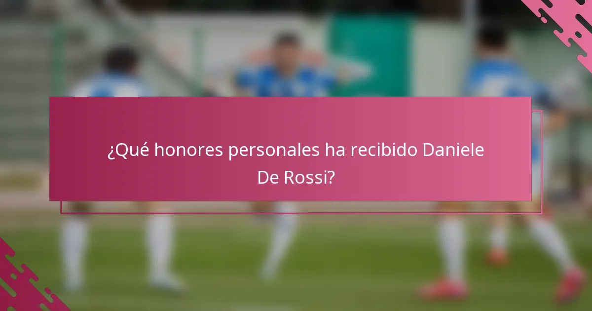 ¿Qué honores personales ha recibido Daniele De Rossi?