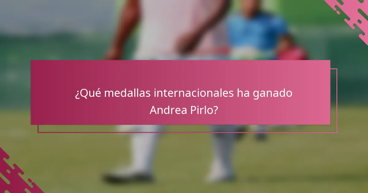 ¿Qué medallas internacionales ha ganado Andrea Pirlo?