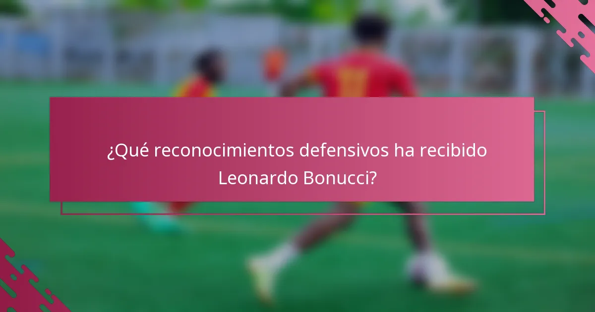 ¿Qué reconocimientos defensivos ha recibido Leonardo Bonucci?