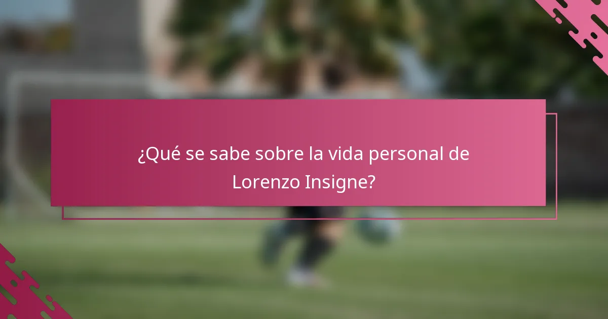 ¿Qué se sabe sobre la vida personal de Lorenzo Insigne?